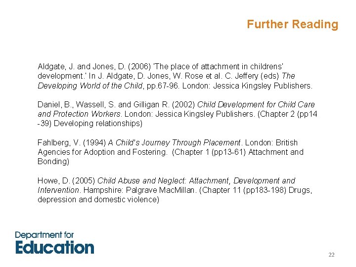 Further Reading Aldgate, J. and Jones, D. (2006) ‘The place of attachment in childrens’ Further Reading Aldgate, J. and Jones, D. (2006) ‘The place of attachment in childrens’