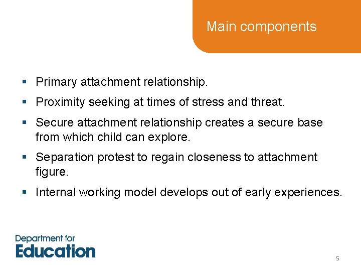 Main components § Primary attachment relationship. § Proximity seeking at times of stress Main components § Primary attachment relationship. § Proximity seeking at times of stress