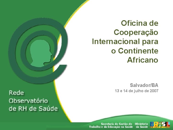 Oficina de Cooperação Internacional para o Continente Africano Salvador/BA 13 e 14 de julho
