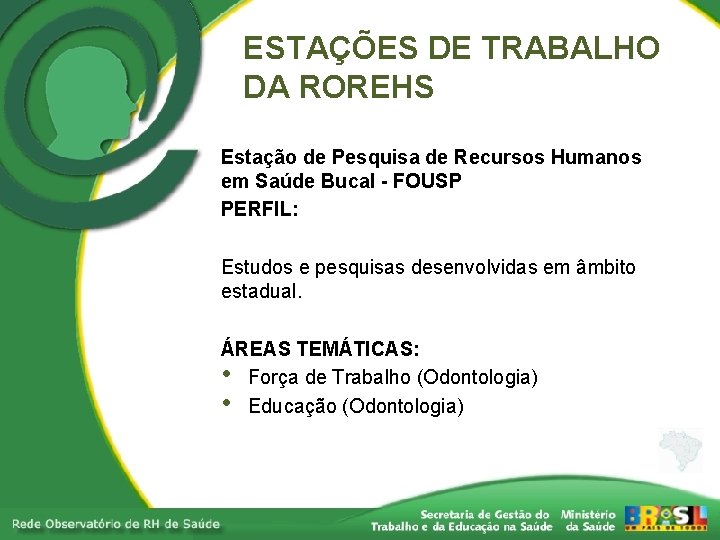 ESTAÇÕES DE TRABALHO DA ROREHS Estação de Pesquisa de Recursos Humanos em Saúde Bucal