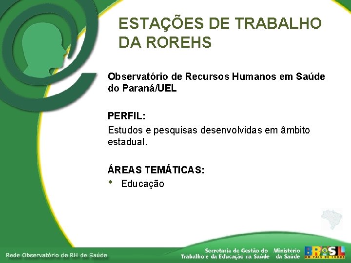 ESTAÇÕES DE TRABALHO DA ROREHS Observatório de Recursos Humanos em Saúde do Paraná/UEL PERFIL: