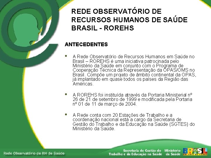 REDE OBSERVATÓRIO DE RECURSOS HUMANOS DE SAÚDE BRASIL - ROREHS ANTECEDENTES • A Rede