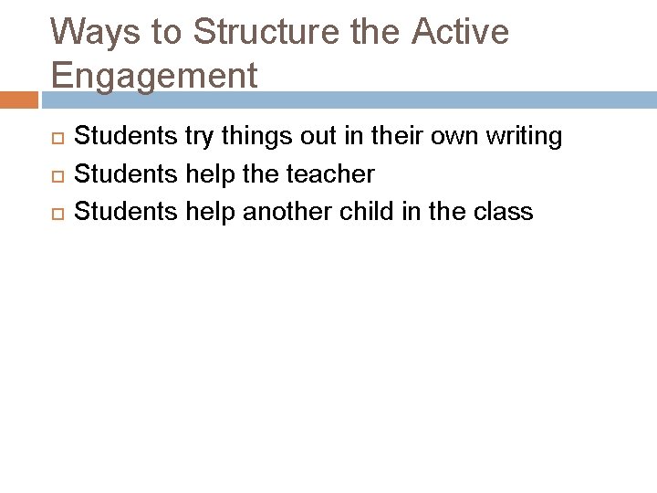 Ways to Structure the Active Engagement Students try things out in their own writing