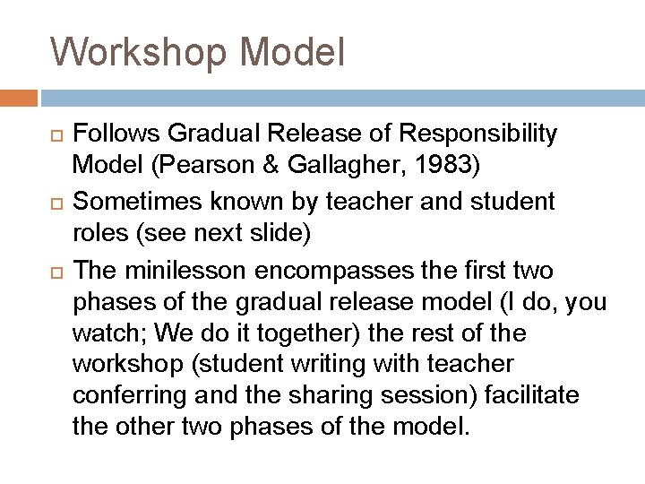 Workshop Model Follows Gradual Release of Responsibility Model (Pearson & Gallagher, 1983) Sometimes known