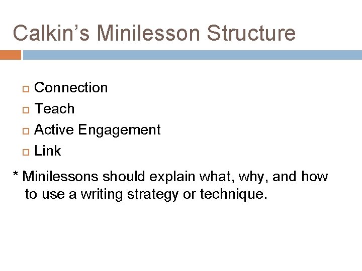 Calkin’s Minilesson Structure Connection Teach Active Engagement Link * Minilessons should explain what, why,