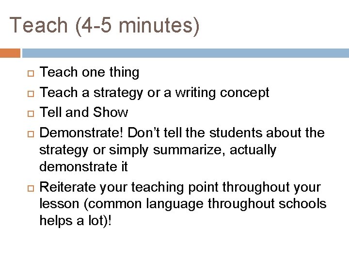 Teach (4 -5 minutes) Teach one thing Teach a strategy or a writing concept
