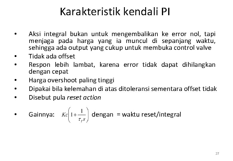 Karakteristik kendali PI • • • Aksi integral bukan untuk mengembalikan ke error nol,