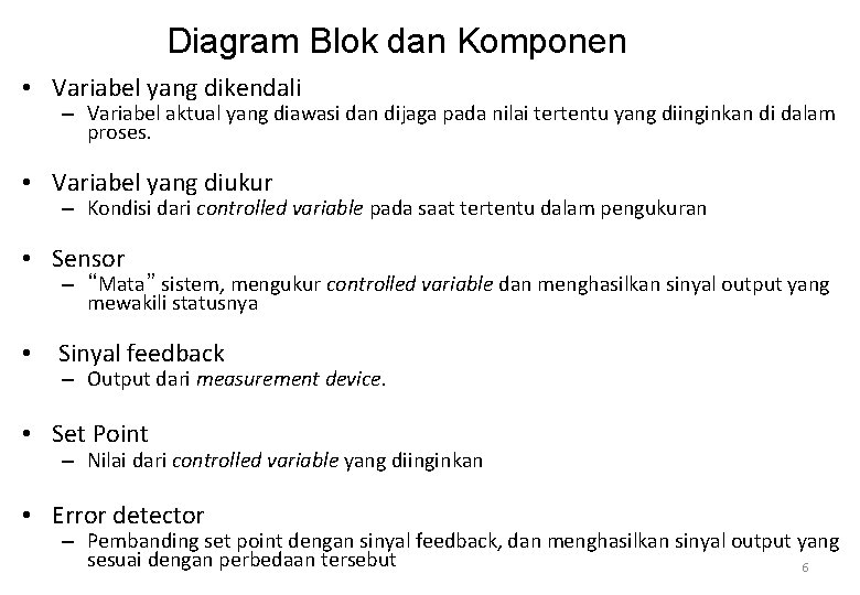 Diagram Blok dan Komponen • Variabel yang dikendali – Variabel aktual yang diawasi dan