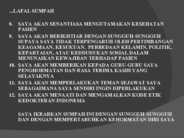 . . . LAFAL SUMPAH 8. SAYA AKAN SENANTIASA MENGUTAMAKAN KESEHATAN PASIEN 9. SAYA . . . LAFAL SUMPAH 8. SAYA AKAN SENANTIASA MENGUTAMAKAN KESEHATAN PASIEN 9. SAYA