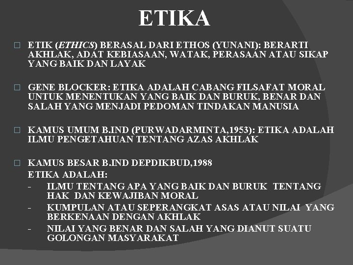 ETIKA � ETIK (ETHICS) BERASAL DARI ETHOS (YUNANI): BERARTI AKHLAK, ADAT KEBIASAAN, WATAK, PERASAAN