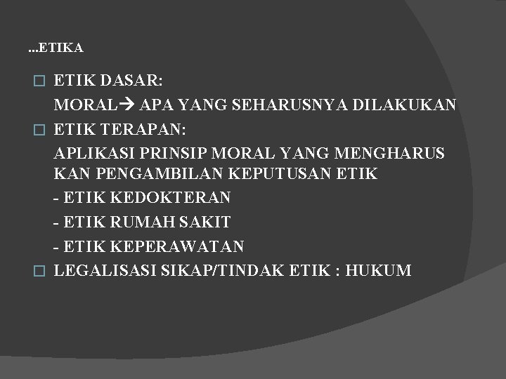 . . . ETIKA ETIK DASAR: MORAL APA YANG SEHARUSNYA DILAKUKAN � ETIK TERAPAN: