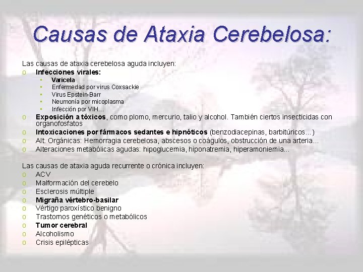 Causas de Ataxia Cerebelosa: Las causas de ataxia cerebelosa aguda incluyen: o Infecciones virales: