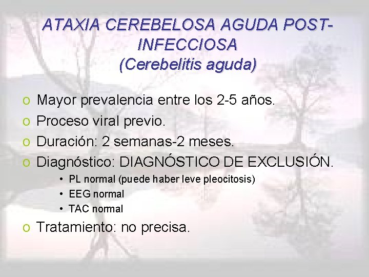 ATAXIA CEREBELOSA AGUDA POSTINFECCIOSA (Cerebelitis aguda) o o Mayor prevalencia entre los 2 -5