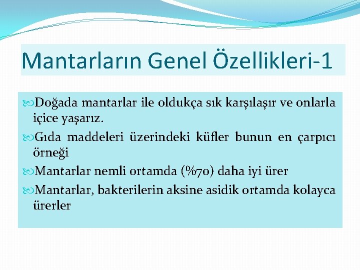 Mantarların Genel Özellikleri-1 Doğada mantarlar ile oldukça sık karşılaşır ve onlarla içice yaşarız. Gıda