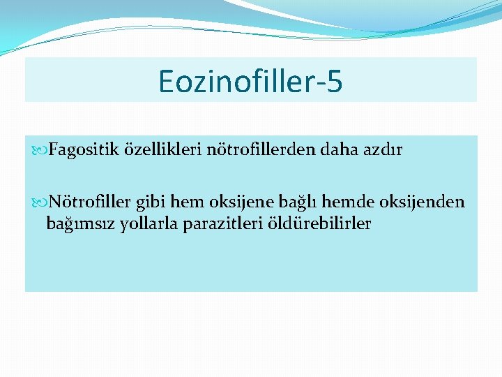 Eozinofiller-5 Fagositik özellikleri nötrofillerden daha azdır Nötrofiller gibi hem oksijene bağlı hemde oksijenden bağımsız