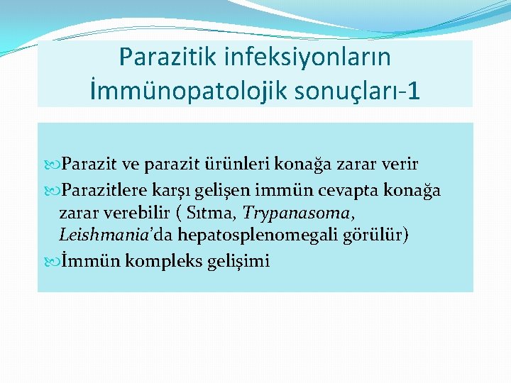 Parazitik infeksiyonların İmmünopatolojik sonuçları-1 Parazit ve parazit ürünleri konağa zarar verir Parazitlere karşı gelişen