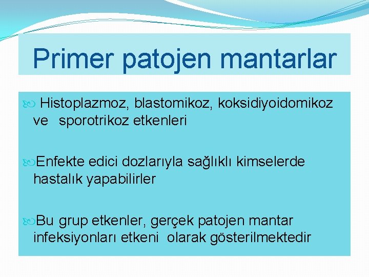 Primer patojen mantarlar Histoplazmoz, blastomikoz, koksidiyoidomikoz ve sporotrikoz etkenleri Enfekte edici dozlarıyla sağlıklı kimselerde