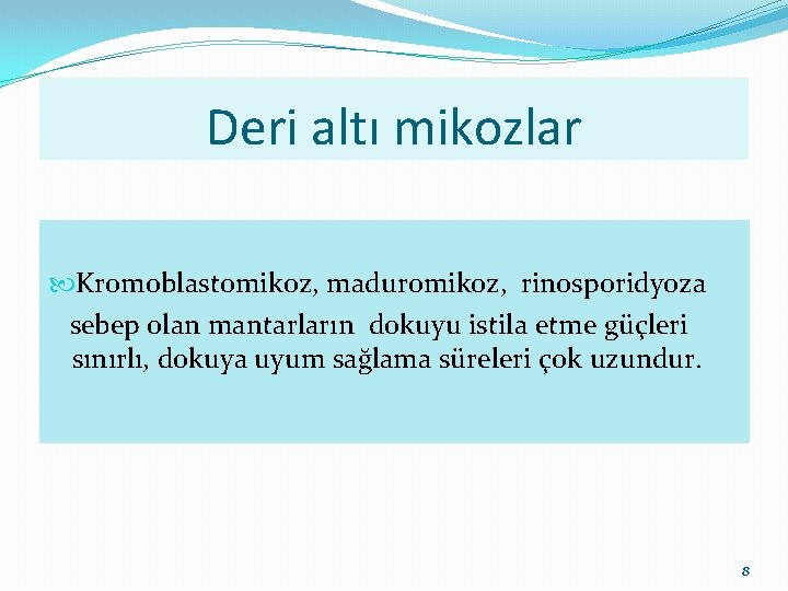 Deri altı mikozlar Kromoblastomikoz, maduromikoz, rinosporidyoza sebep olan mantarların dokuyu istila etme güçleri sınırlı,