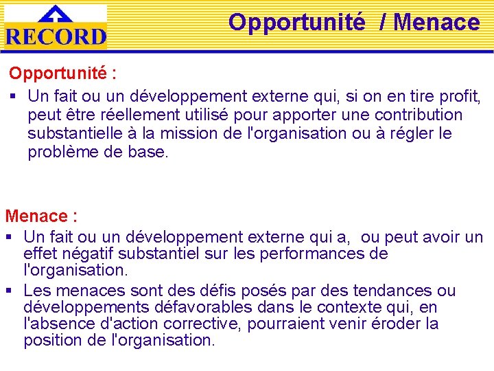 Opportunité / Menace Opportunité : § Un fait ou un développement externe qui, si