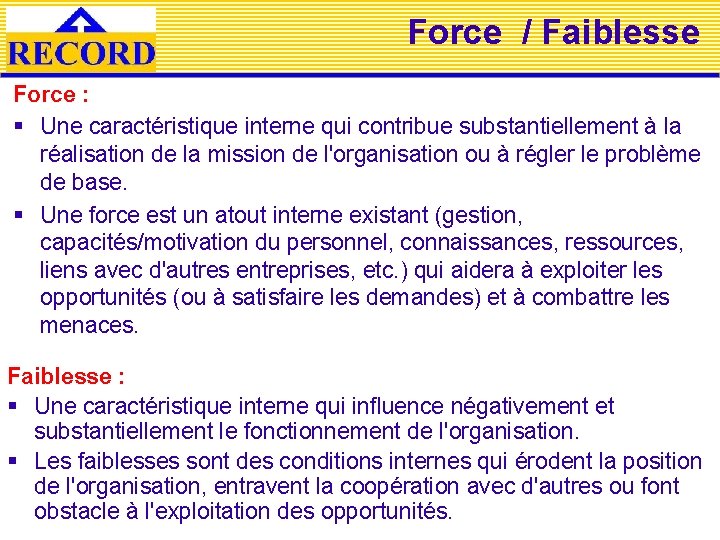 Force / Faiblesse Force : § Une caractéristique interne qui contribue substantiellement à la