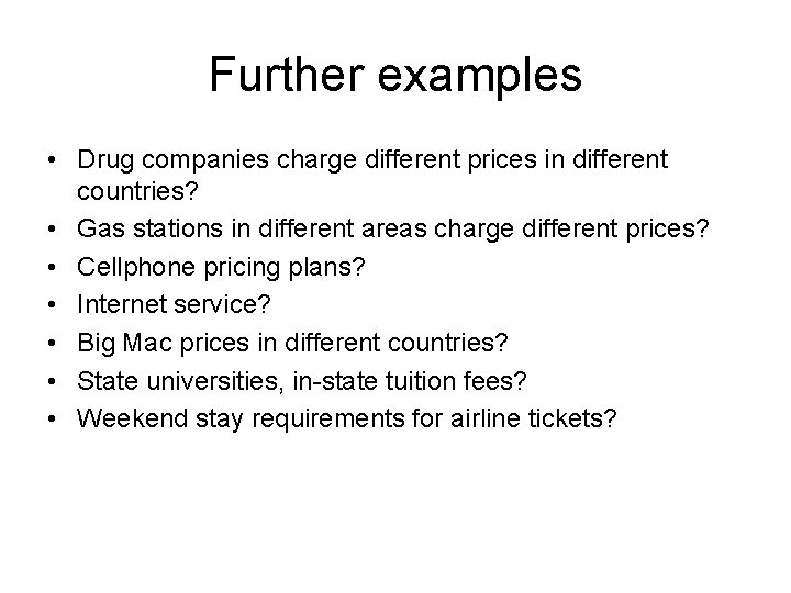 Further examples • Drug companies charge different prices in different countries? • Gas stations