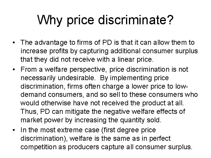 Why price discriminate? • The advantage to firms of PD is that it can