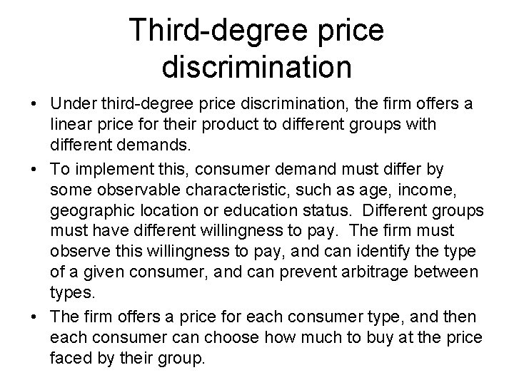 Third-degree price discrimination • Under third-degree price discrimination, the firm offers a linear price