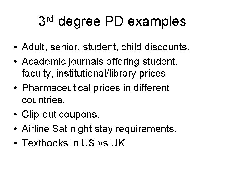 3 rd degree PD examples • Adult, senior, student, child discounts. • Academic journals