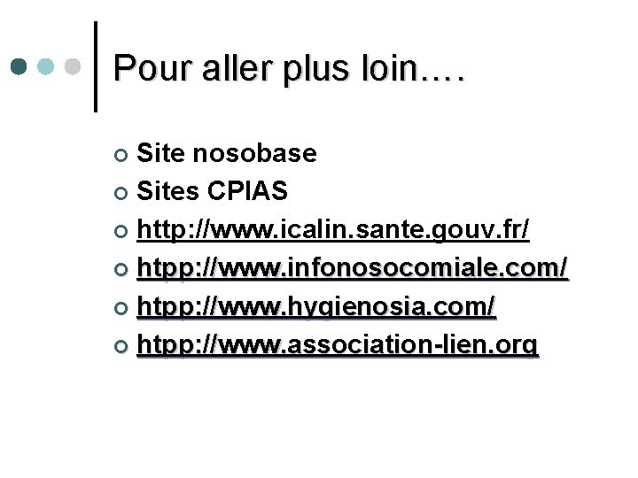 Pour aller plus loin…. Site nosobase ¢ Sites CPIAS ¢ http: //www. icalin. sante.