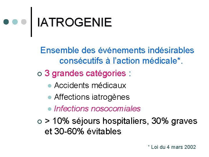 IATROGENIE Ensemble des événements indésirables consécutifs à l’action médicale*. ¢ 3 grandes catégories :