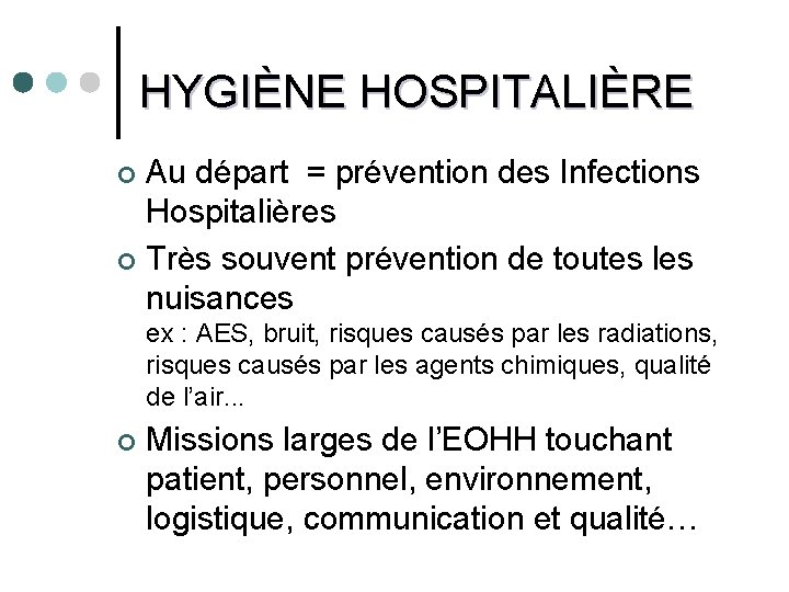 HYGIÈNE HOSPITALIÈRE Au départ = prévention des Infections Hospitalières ¢ Très souvent prévention de