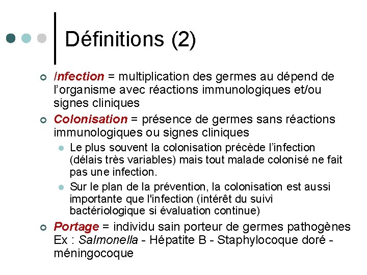 Définitions (2) ¢ ¢ Infection = multiplication des germes au dépend de l’organisme avec