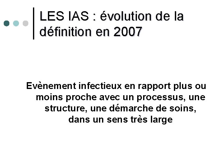 LES IAS : évolution de la définition en 2007 Evènement infectieux en rapport plus