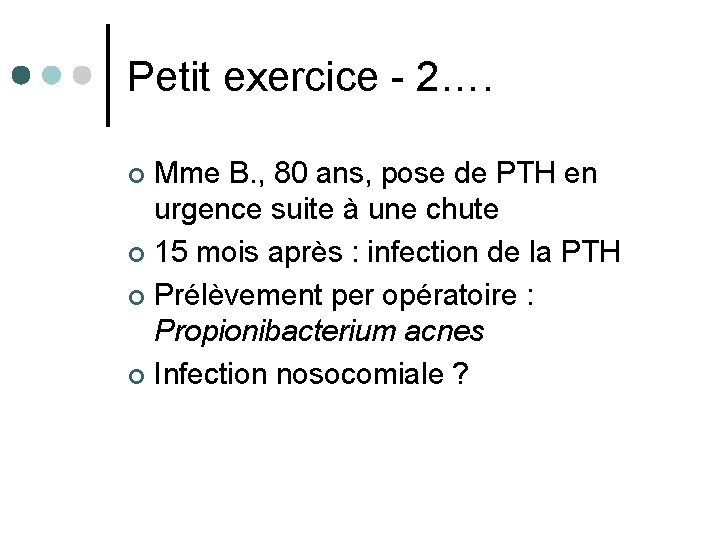 Petit exercice - 2…. Mme B. , 80 ans, pose de PTH en urgence