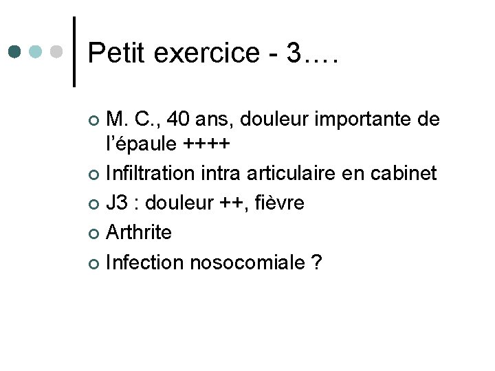 Petit exercice - 3…. M. C. , 40 ans, douleur importante de l’épaule ++++