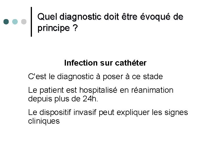 Quel diagnostic doit être évoqué de principe ? Infection sur cathéter C'est le diagnostic