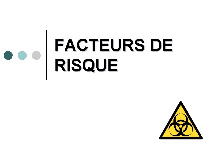 FACTEURS DE RISQUE 