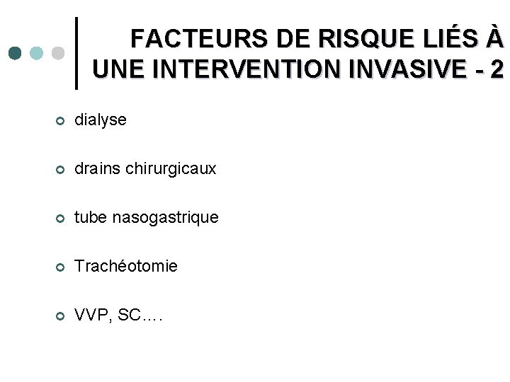 FACTEURS DE RISQUE LIÉS À UNE INTERVENTION INVASIVE - 2 ¢ dialyse ¢ drains