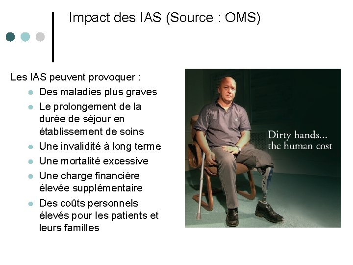 Impact des IAS (Source : OMS) Les IAS peuvent provoquer : l Des maladies