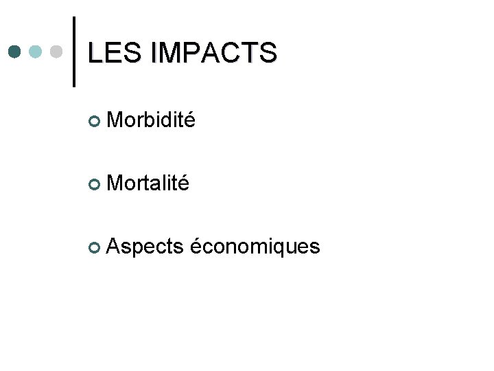 LES IMPACTS ¢ Morbidité ¢ Mortalité ¢ Aspects économiques 