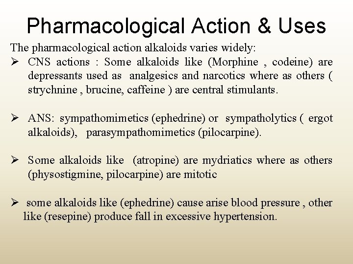 Pharmacological Action & Uses The pharmacological action alkaloids varies widely: Ø CNS actions :