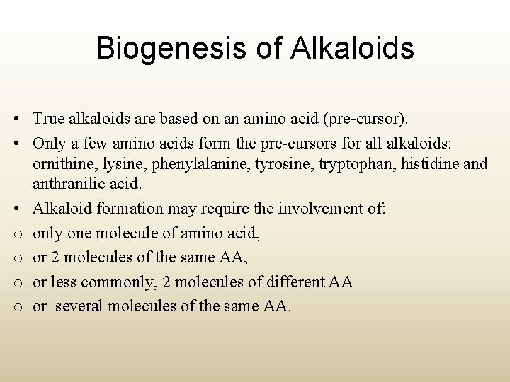 Biogenesis of Alkaloids • True alkaloids are based on an amino acid (pre-cursor). •