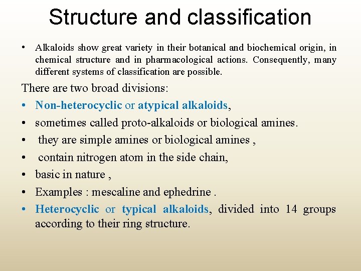 Structure and classification • Alkaloids show great variety in their botanical and biochemical origin,