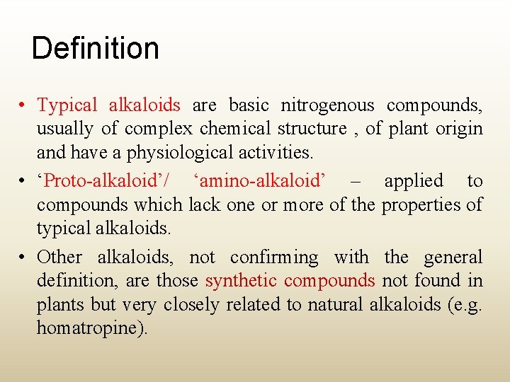 Definition • Typical alkaloids are basic nitrogenous compounds, usually of complex chemical structure ,