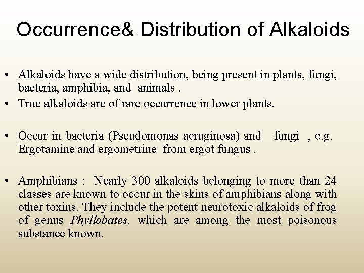 Occurrence& Distribution of Alkaloids • Alkaloids have a wide distribution, being present in plants,