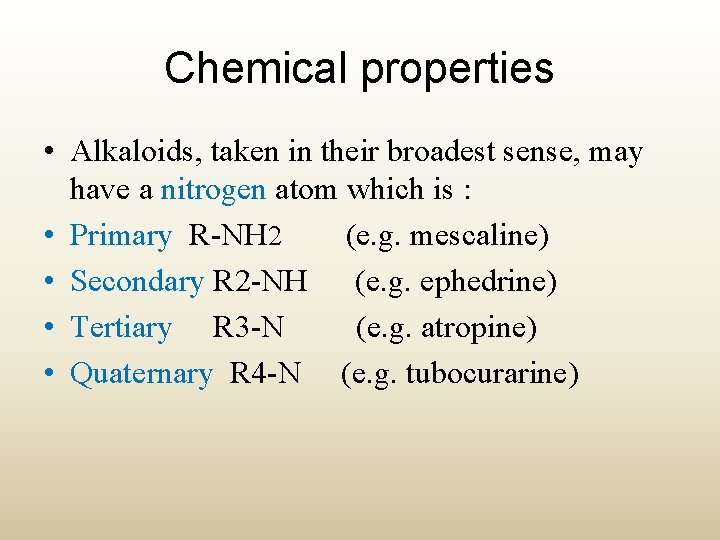 Chemical properties • Alkaloids, taken in their broadest sense, may have a nitrogen atom