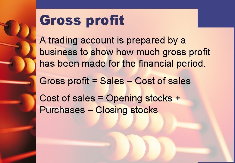 Gross profit A trading account is prepared by a business to show much gross