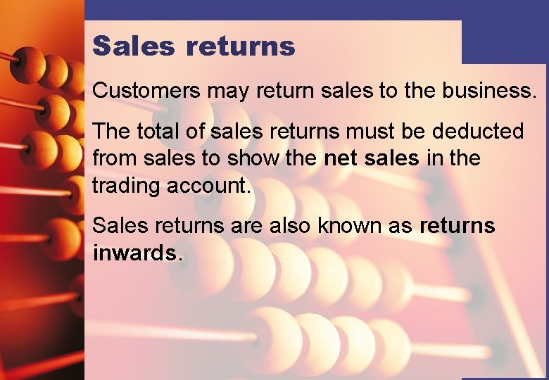 Sales returns Customers may return sales to the business. The total of sales returns