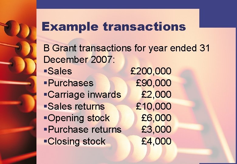 Example transactions B Grant transactions for year ended 31 December 2007: §Sales £ 200,