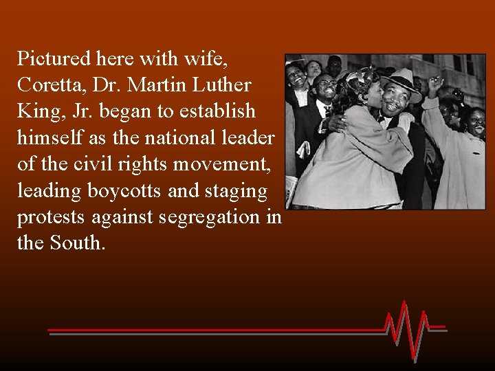 Pictured here with wife, Coretta, Dr. Martin Luther King, Jr. began to establish himself